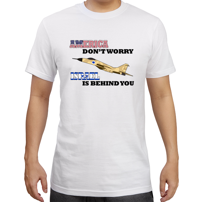 America Don't Worry, Israel is Behind You T-Shirt